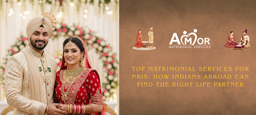 Top Matrimonial Services for NRIs: How Indians Abroad Can Find the Right Life Partner